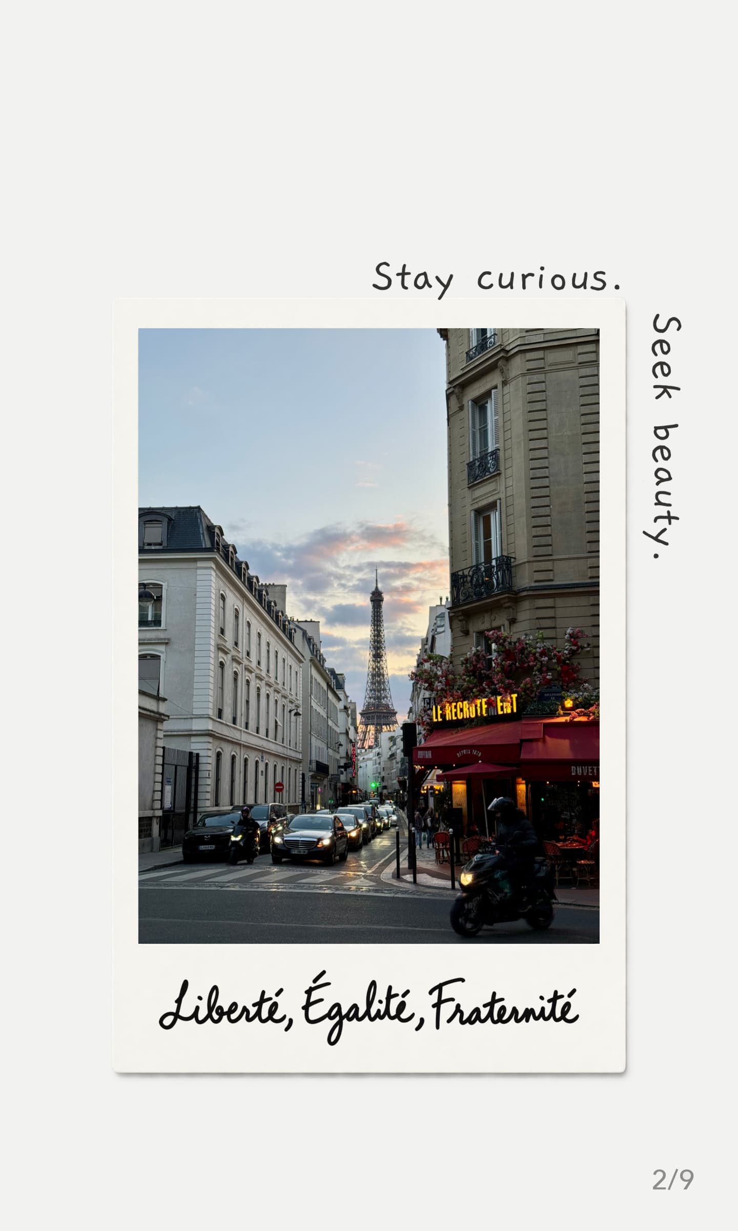 Stay curious. Seek beauty. Liberté, Égalité, Fraternité.