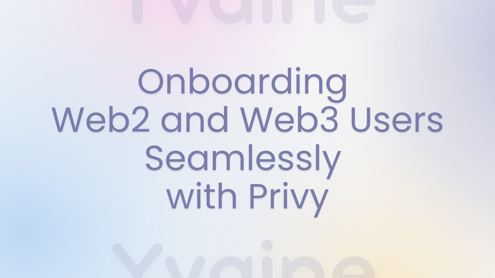 Yvaine - Onboarding Web2 and Web3 Users Seamlessly with Privy